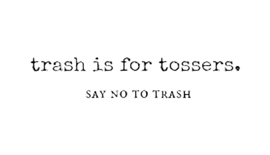 Trash is for tossers